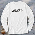 White long-sleeve t-shirt with black text "QUARE" on the chest.