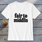 White v-neck t-shirt with black text reading "fair to middlin".
