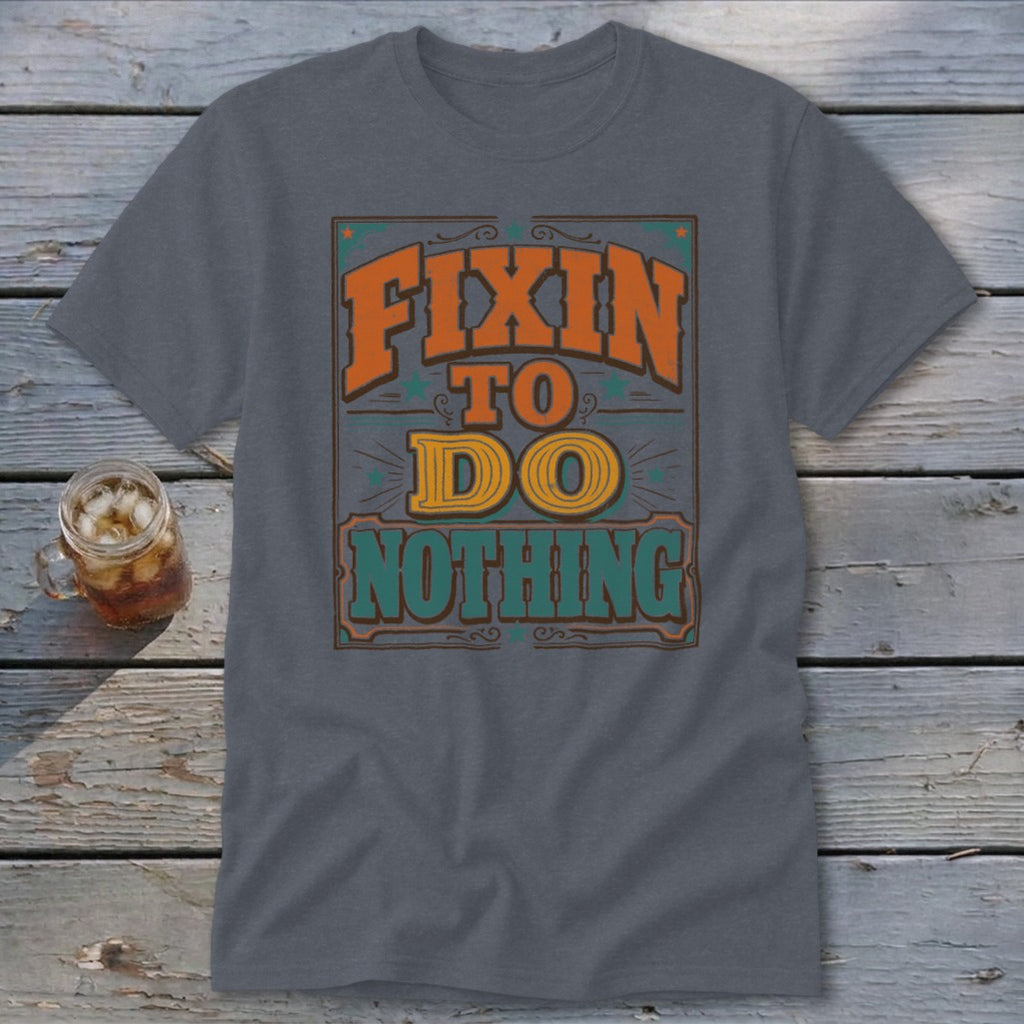 Gray t-shirt with "Fixin To Do Nothing" text in retro colorful font.