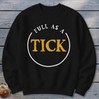 Black sweatshirt with "Full As A Tick" text in a circle.