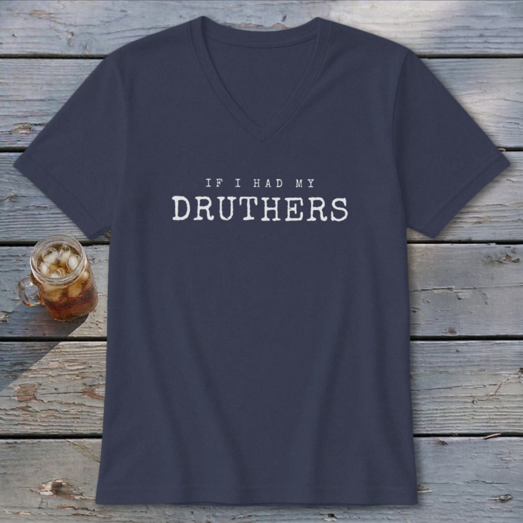 Navy v-neck t-shirt with white text reading "IF I HAD MY DRUTHERS".