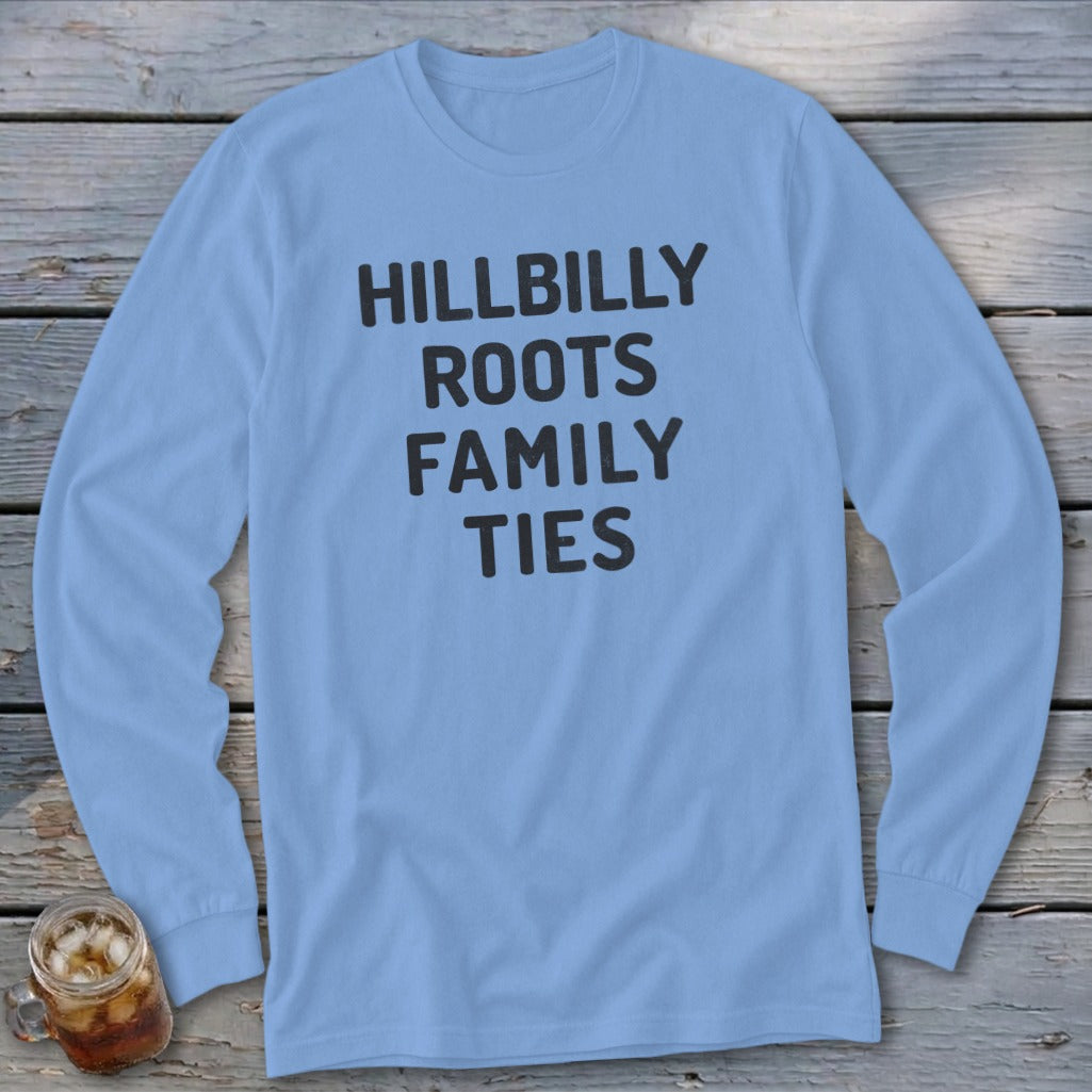 Light blue long-sleeve shirt with "Hillbilly Roots Family Ties" text.