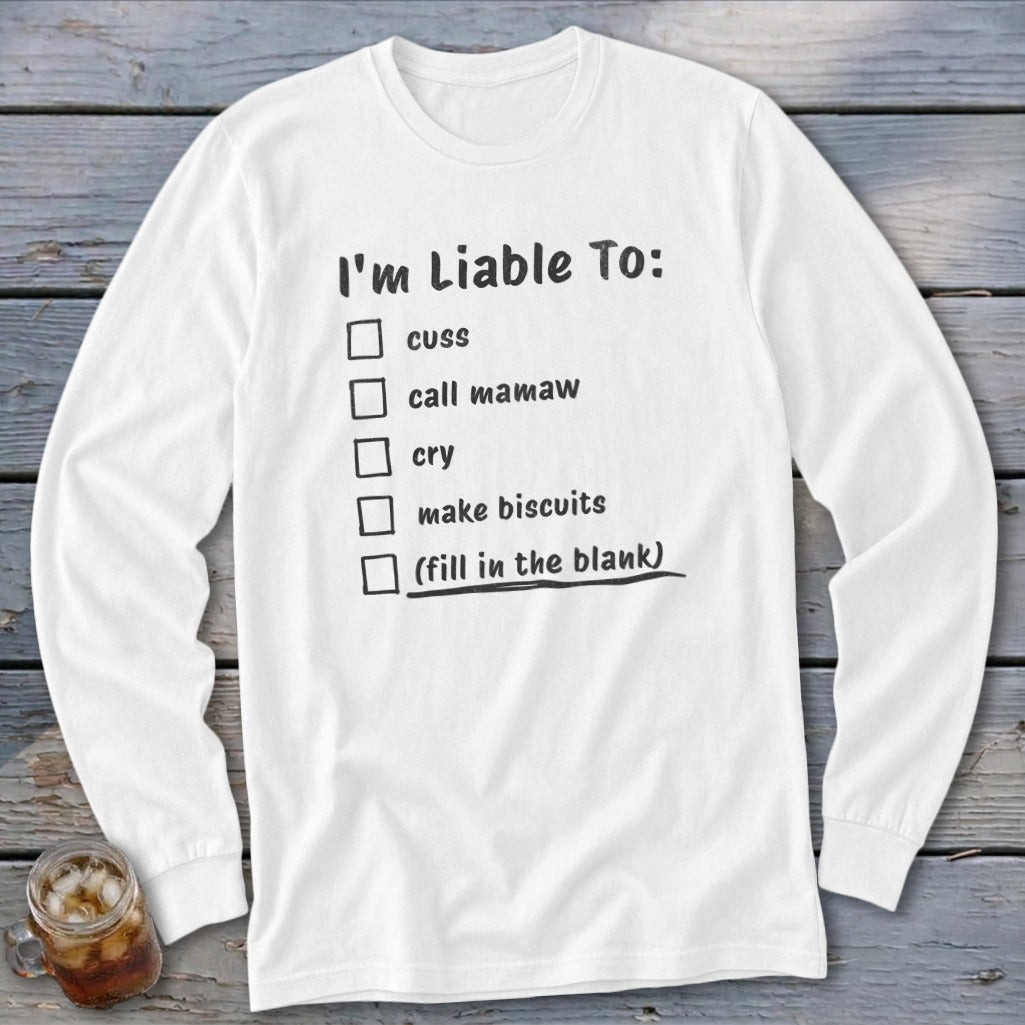 White long-sleeve shirt with "I'm Liable To:" checklist.