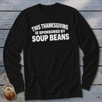 Black long-sleeve t-shirt with white text reading THIS THANKSGIVING IS SPONSORED BY SOUP BEANS.