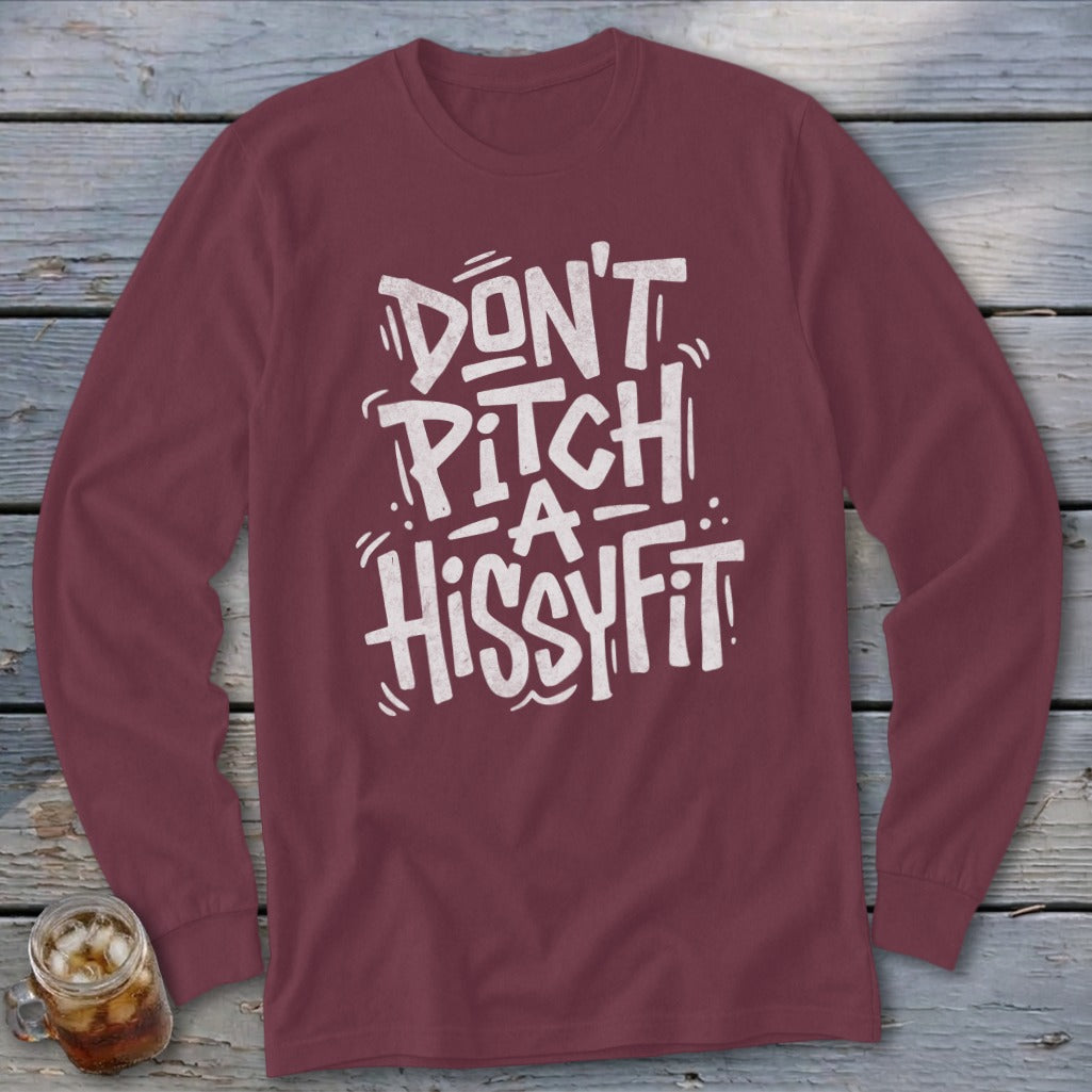 Maroon long-sleeved shirt with white text that reads "DON'T PITCH -A- HISSYFIT".