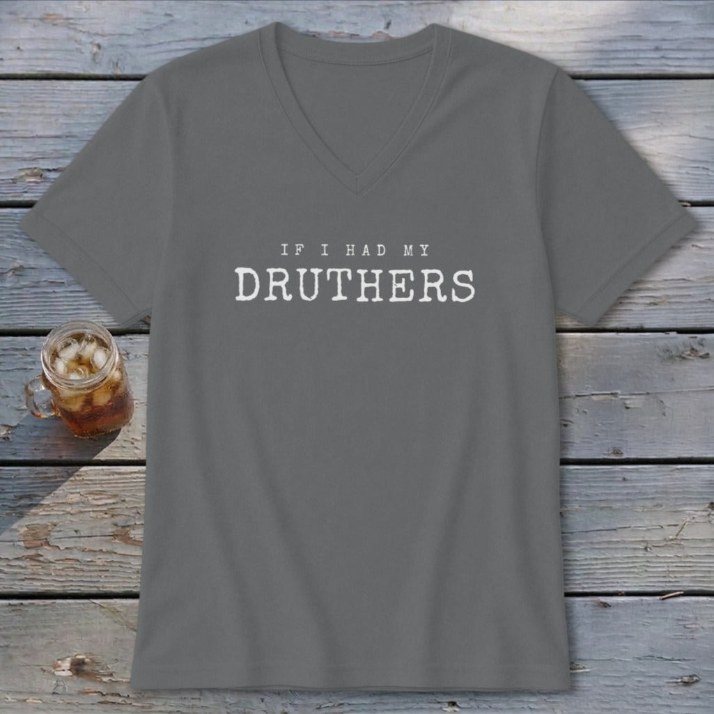 Gray v-neck t-shirt with white text "IF I HAD MY DRUTHERS"
