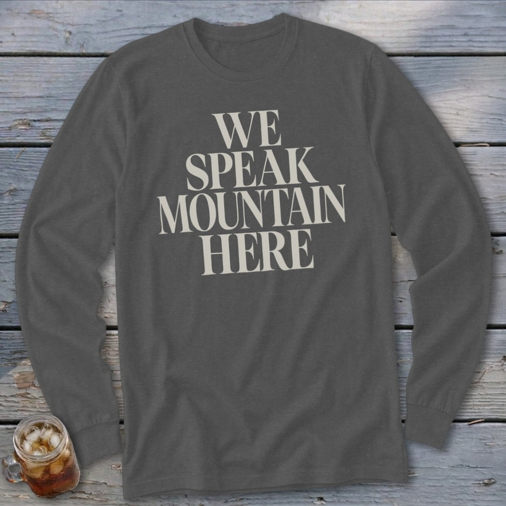 Long sleeve dark grey t-shirt with "WE SPEAK MOUNTAIN HERE" text.